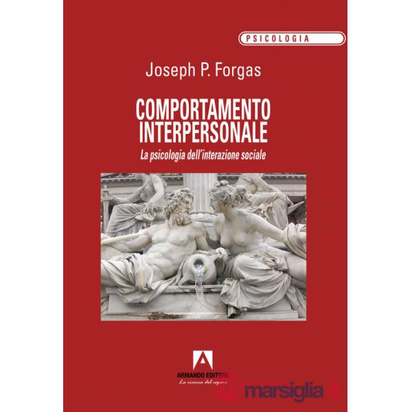 Comportamento interpersonale. La psicologia dell'interazione sociale