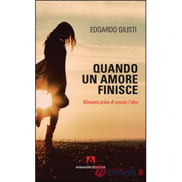 Quando un amore finisce. Ritrovarsi prima di cercare l'altro