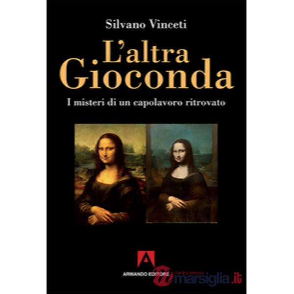 Altra Gioconda di Leonardo. I misteri di un capolavoro ritrovato. Ediz. illustrata (L')