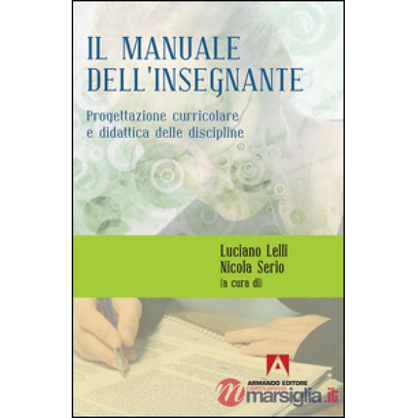 Manuale dell'insegnante. Progettazione curriculare e didattica delle discipline