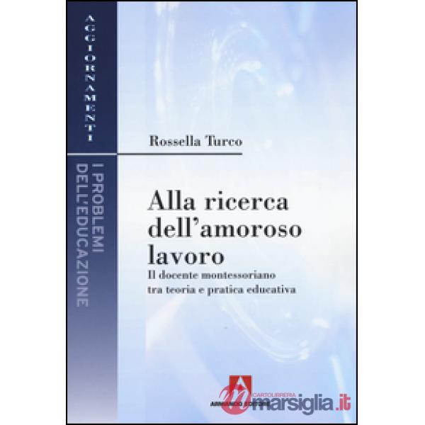 Alla ricerca dell'amoroso lavoro. Il docente montessoriano tra teoria e pratica 