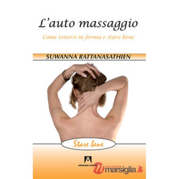 Auto massaggio. Come tenersi in forma e stare bene (L')
