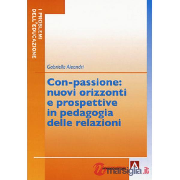Con-passione: nuovi orizzonti e prospettive in pedagogia delle relazioni