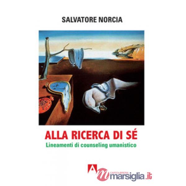Alla ricerca di sé. Lineamenti di counseling umanistico