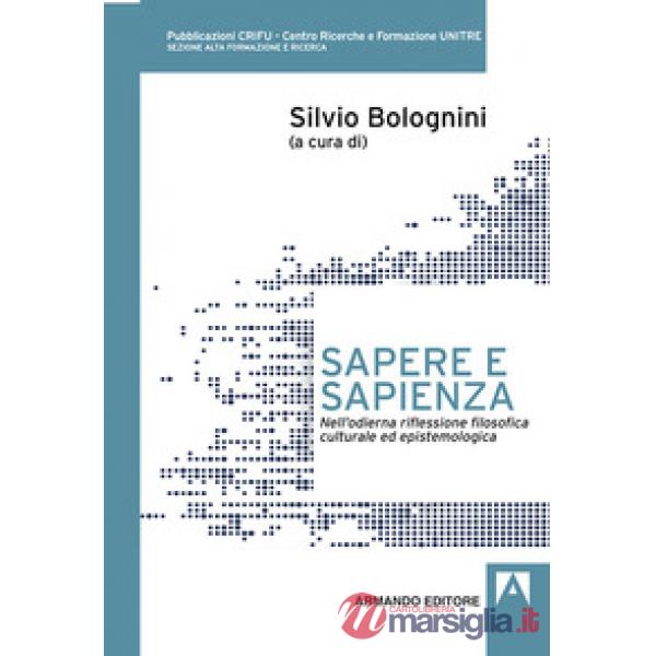 Sapere e sapienza. Nell'odierna riflessione filosofica culturale ed epistemologica