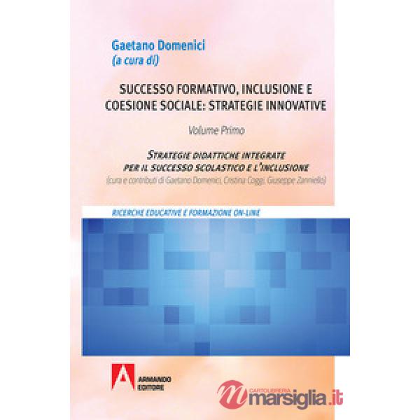 Successo formativo, inclusione e coesione sociale: strategie innovative. Vol. 1: