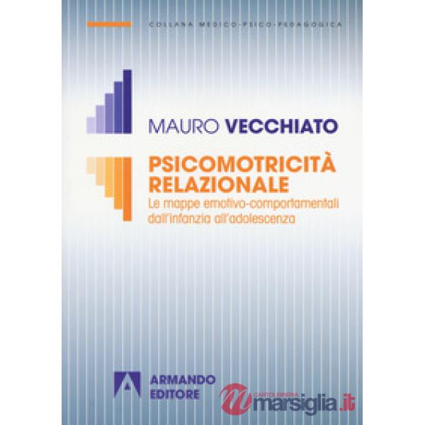 Psicomotricità relazionale. Le mappe emotivo-comportamentali dall'infanzia all'a