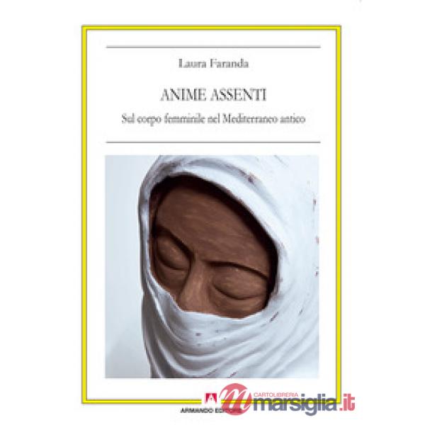 Anime assenti. Sul corpo femminile nel Mediterraneo antico