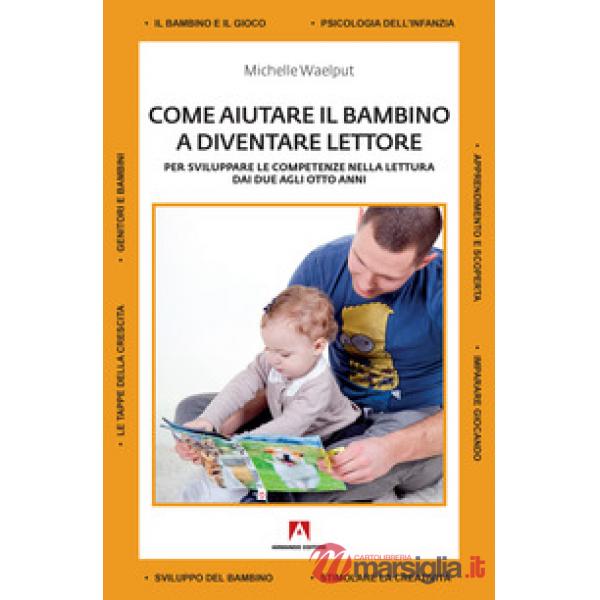 Come aiutare il bambino a diventare lettore. Per sviluppare le competenze nella 