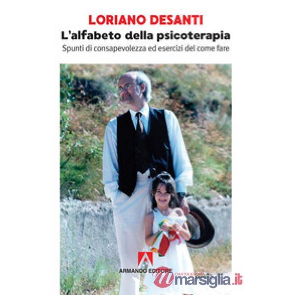 Alfabeto della psicoterapia. Spunti di consapevolezza ed esercizi del come fare (L')
