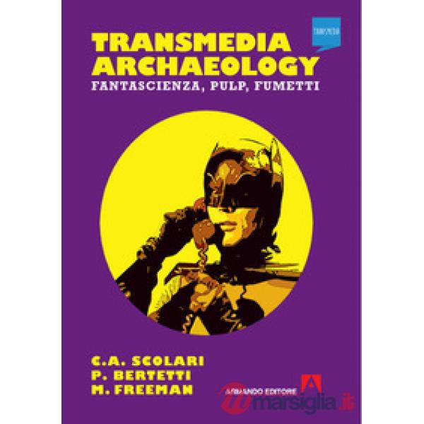 Transmedia archaeology. Fantascienza, pulp, fumetti