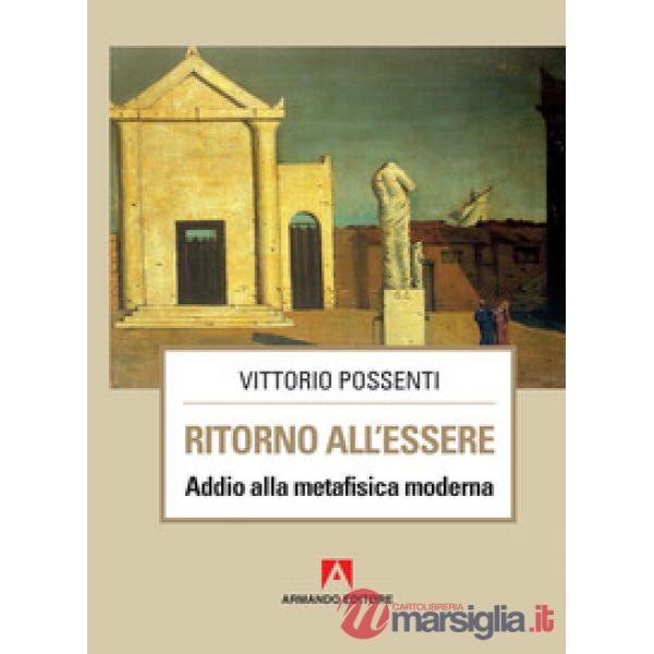 Ritorno all'essere. Addio alla metafisica moderna