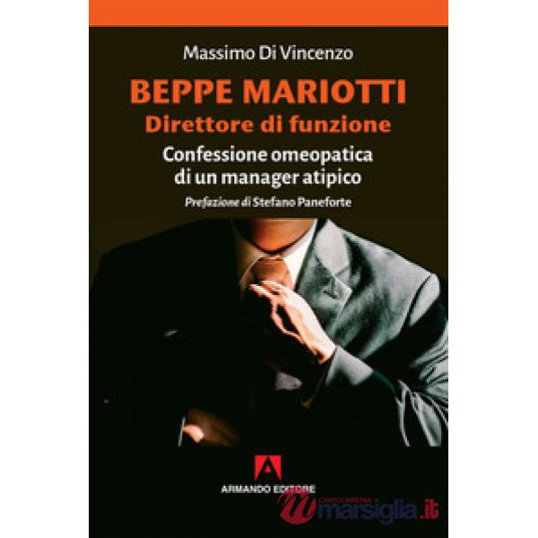 Beppe Mariotti direttore di funzione. Confessione omeopatica di un manager atipi