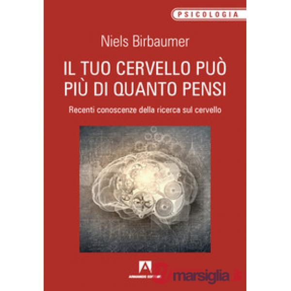 Tuo cervello può più di quanto pensi. Recenti conoscenze della ricerca sul cervello (Il)