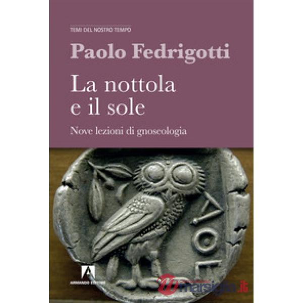 Nottola e il sole. Nove lezioni di gnosologia (La)
