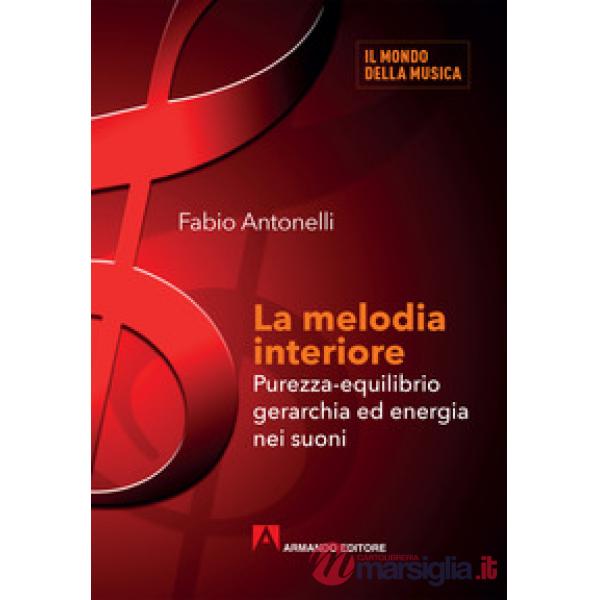 Melodia interiore. Purezza-equilibrio gerarchia ed energia nei suoni (La)