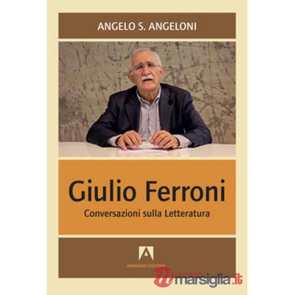 Giulio Ferroni. Conversazioni sulla letteratura