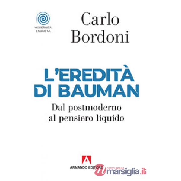 Eredità di Bauman. Dal postmoderno al pensiero liquido (L')