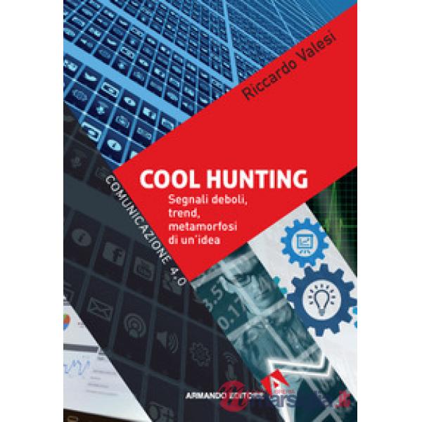 Cool hunting. Segnali deboli, trend, metamorfosi di un'idea