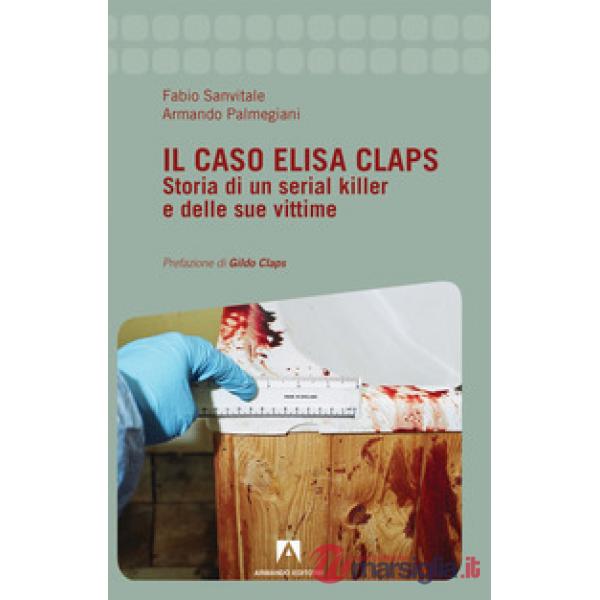 Caso Elisa Claps. Storia di un serial killer e delle sue vittime (Il)