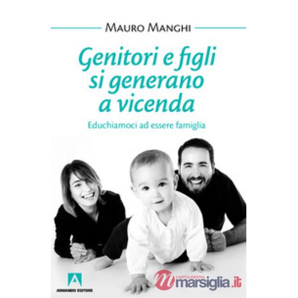 Genitori e figli si generano a vicenda. Educhiamoci a essere famiglia