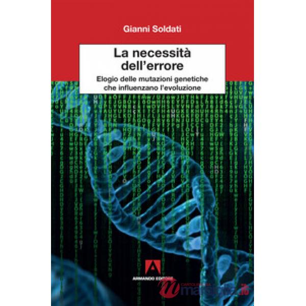 Necessita dell'errore. Elogio delle mutazioni genetiche che influenzano l'evoluzione (La)