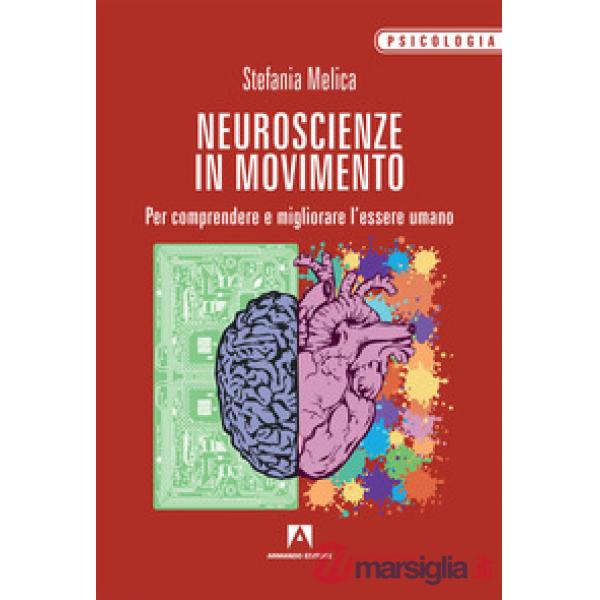 Neuroscienze in movimento. Per comprendere e migliorare l'essere umano
