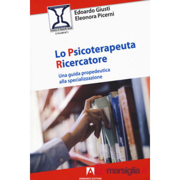 Psicoterapeuta ricercatore. Una guida propedeutica alla specializzazione (Lo)