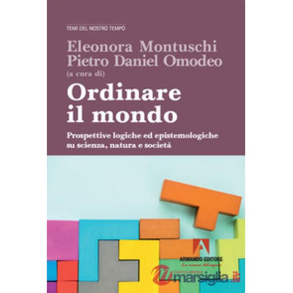 Ordinare il mondo. Prospettive logiche ed epistemologiche su scienza, natura e società
