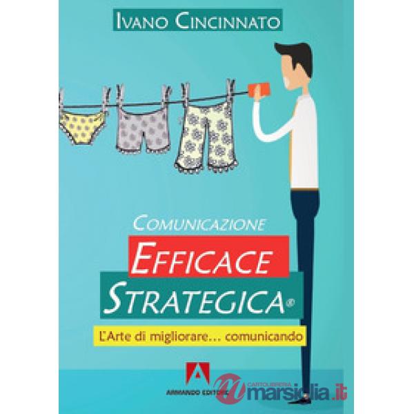 Comunicazione Efficace Strategica. L'arte di migliorare... comunicando