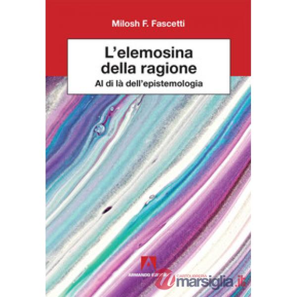 Elemosina della ragione. Al di là dell'epistemologia (L')