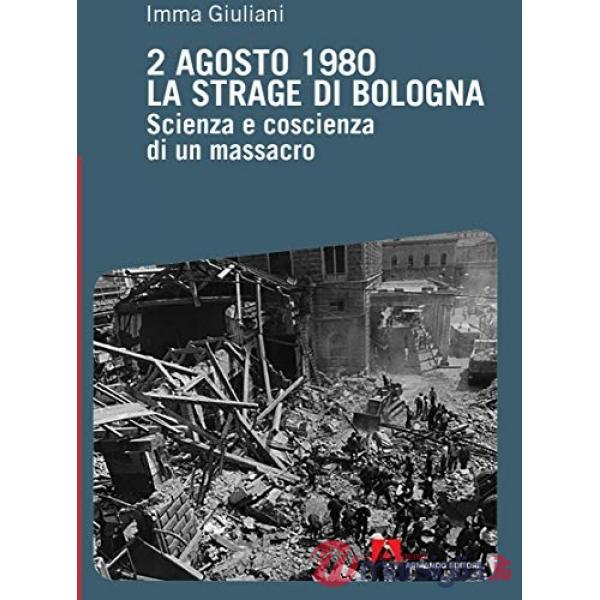 2 agosto 1980. La strage di Bologna. Scienza e coscienza di un massacro