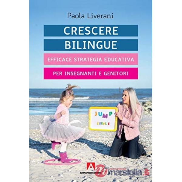 Crescere bilingue. Efficace strategia educativa per insegnanti e genitori
