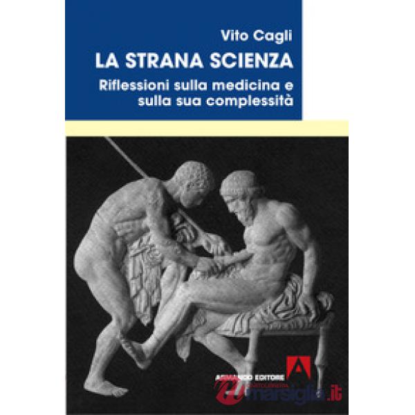 Strana scienza. Riflessioni sulla medicina e sulla sua complessità (La)