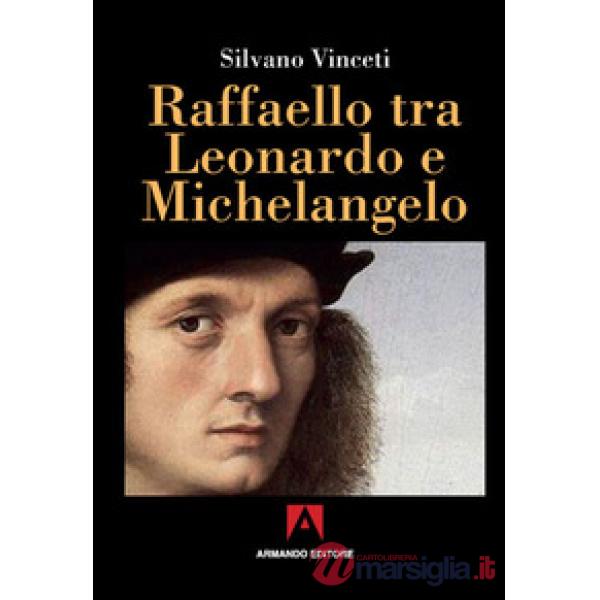 Raffaello tra Leonardo e Michelangelo