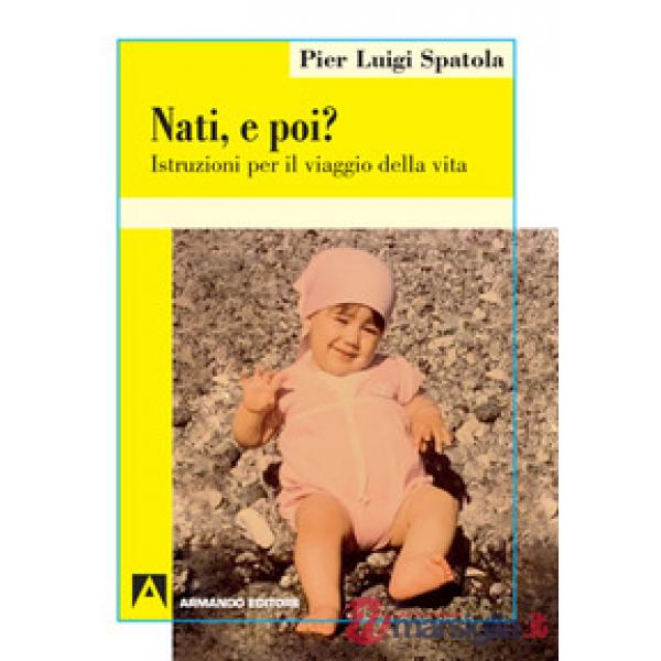 Nati. E poi? Istruzioni per il viaggio della vita