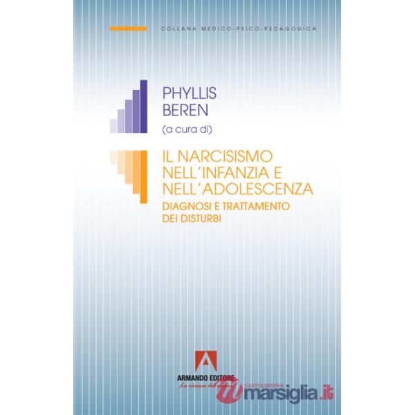 Narcisismo nell'infanzia e nell'adolescenza. Diagnosi e trattamento dei disturbi (Il)