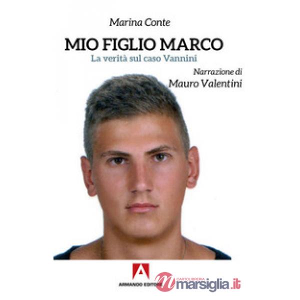 Mio figlio Marco. La verità sul caso Vannini