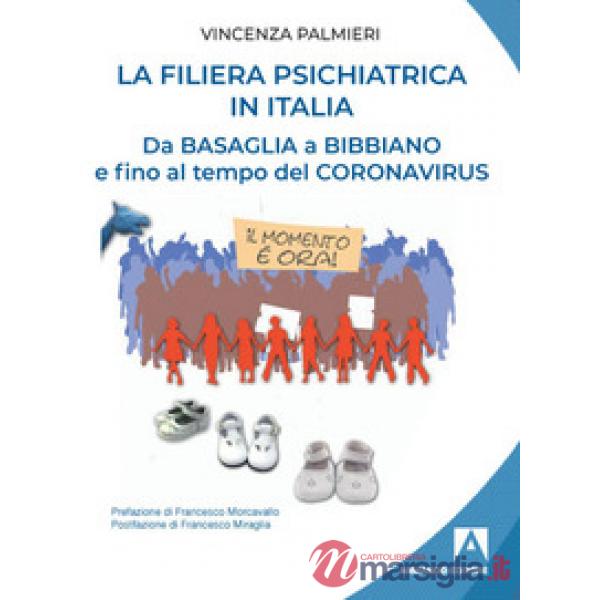 Filiera psichiatrica in Italia. Da Basaglia a Bibbiano e fino al tempo del Coronavirus (La)