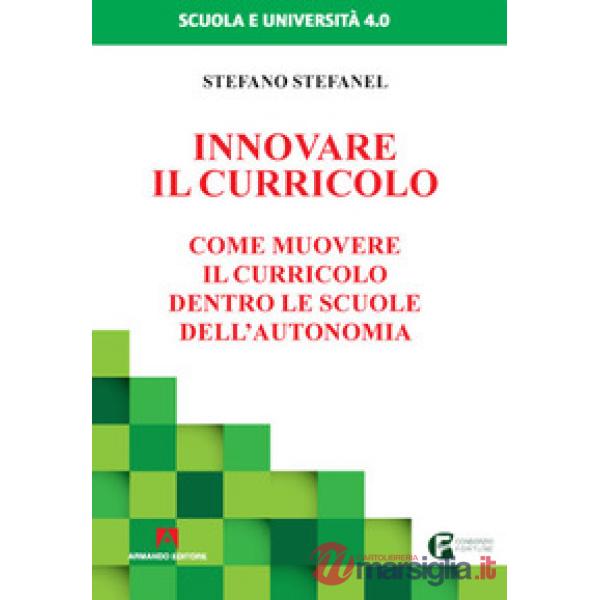 Innovare il curricolo. Come muovere il curricolo dentro le scuole dell'autonomia
