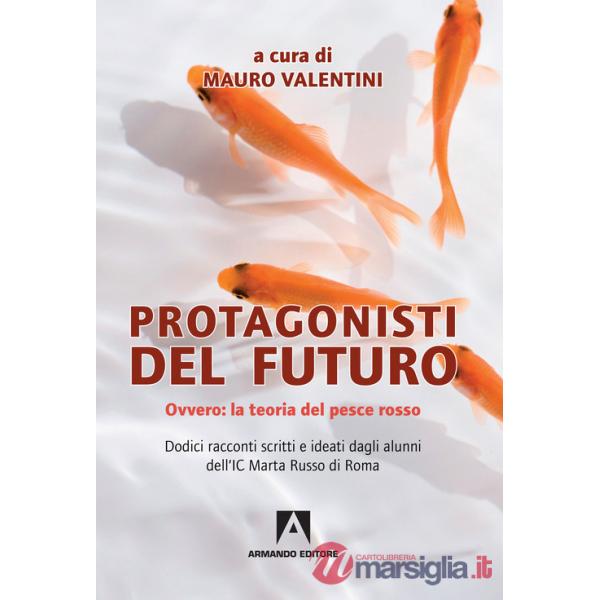 Protagonisti del futuro. Ovvero: la teoria del pesce rosso