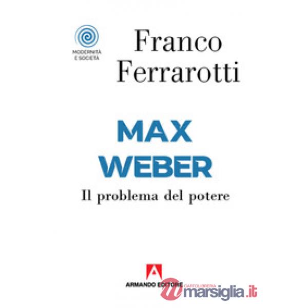 Max Weber. Il problema del potere