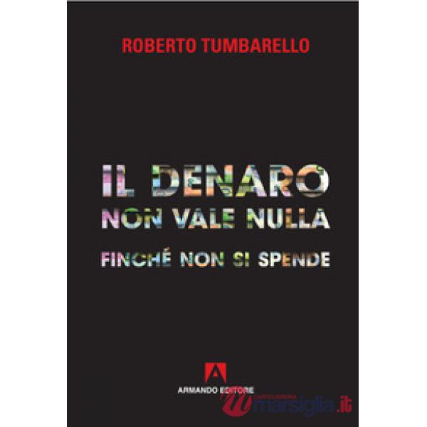 Denaro non vale nulla finché non si spende (Il)