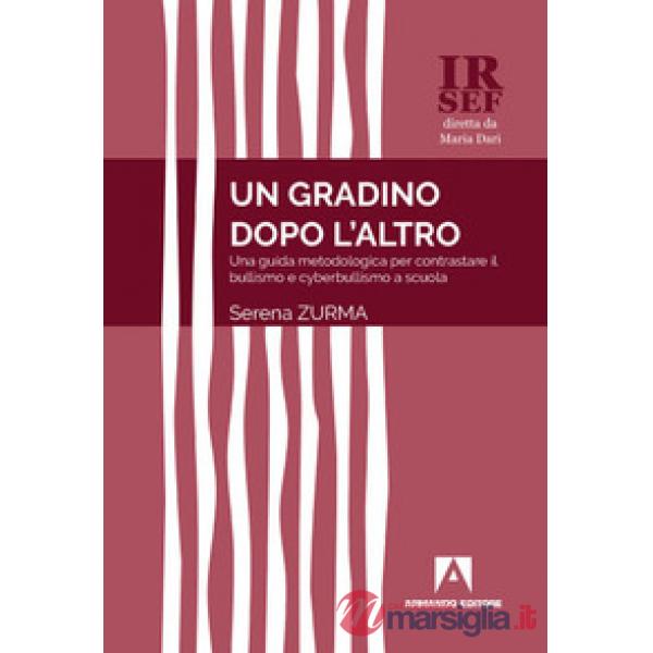 Gradino dopo l'altro. Una guida metodologica per contrastare il bullismo e cyberbullismo a scuola (Un)
