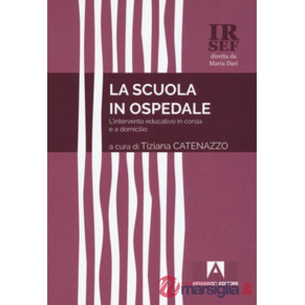 Scuola in ospedale. L'intervento educativo in corsia e a domicilio (La)
