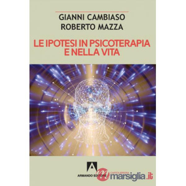 Ipotesi in psicoterapia e nella vita (Le)