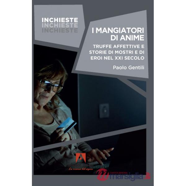 Mangiatori di anime. Truffe affettive e storie di mostri e di eroi nel XXI secolo (I)