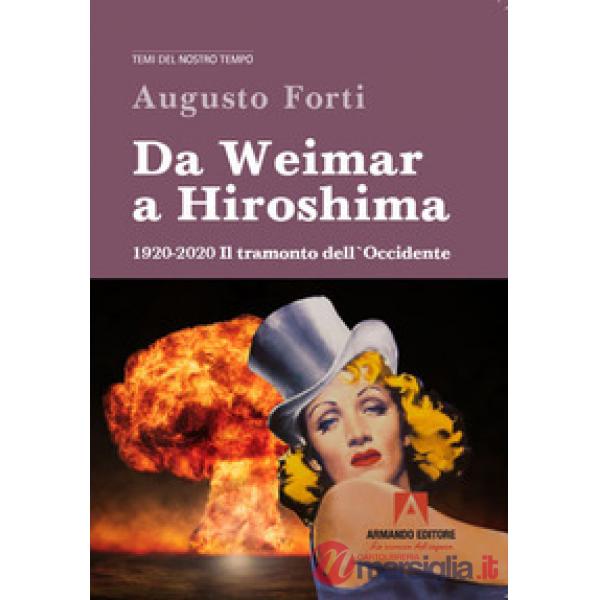 Da Weimar a Hiroshima 1920-2020. Il tramonto dell'Occidente