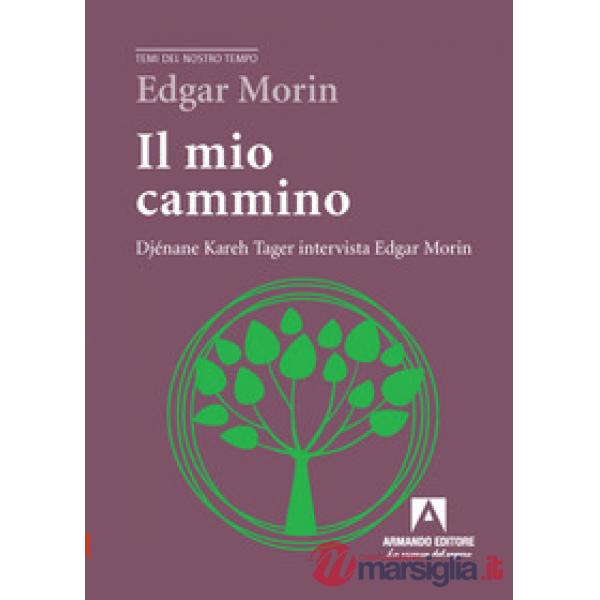 Mio cammino. Djénane Kareh Tager intervista Edgar Morin (Il)