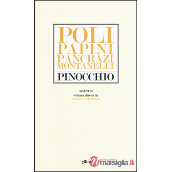 Pinocchio. Poli, Papini, Pancrazi, Montanelli